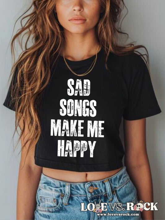 Sad Songs Make Me Happy Cropped Tee | Love vs. Rock