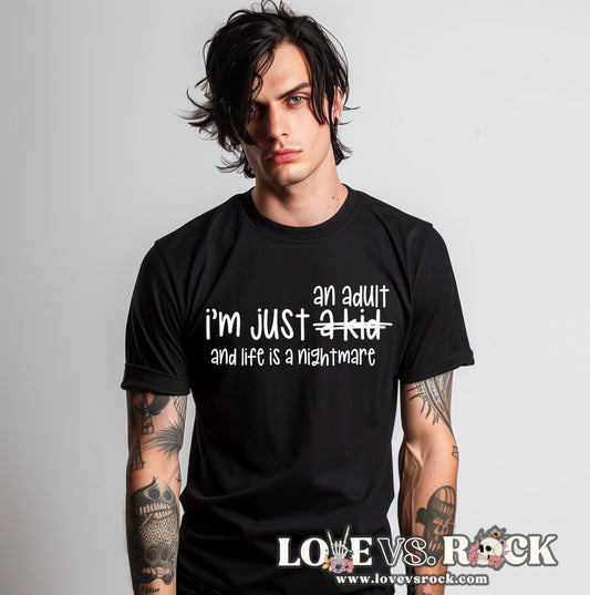 I’m Just An Adult And Life is a Nightmare Unisex Tee | Love vs. Rock