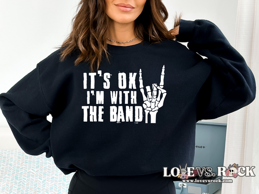 It’s Ok I’m With The Band Crewneck Sweatshirt | Love vs. Rock