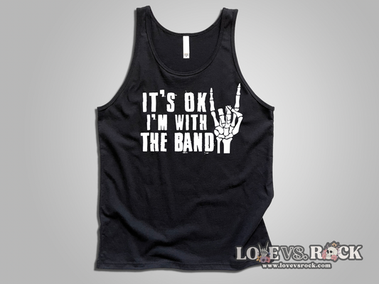 It’s Okay I’m With the Band Unisex Tank Top | Love vs. Rock