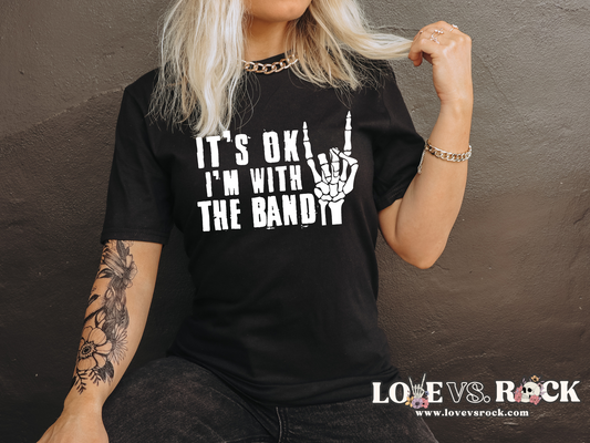 It’s Ok I’m With The Band Unisex Tee | Love vs. Rock